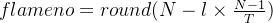 flame no=round(N-l\times \frac{N-1}{T})