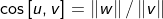 \cos \left [ u,v \right ]=\left \| w \right \|/\left \| v \right \|