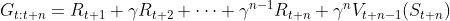 G_{t:t+n}=R_{t+1}+\gamma R_{t+2}+\cdots +\gamma^{n-1}R_{t+n}+\gamma^{n}V_{t+n-1}(S_{t+n})