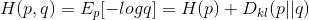 H(p,q) = E_p[-logq]=H(p)+D_{kl}(p||q)