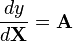 \frac{dy}{d\mathbf{X}} = \mathbf{A}