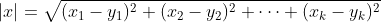 \left | x \right | = \sqrt{(x_1-y_1)^2 + (x_2-y_2)^2 + \cdots + (x_k-y_k)^2}