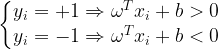 \large \left\{\begin{matrix} y_{i}=+1\Rightarrow \omega ^{T}x_{i}+b>0\\ y_{i}=-1\Rightarrow \omega ^{T}x_{i}+b<0 \end{matrix}\right.