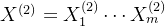 X^{(2)}=X_{1}^{(2)}\cdots X_{m}^{(2)}