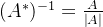 (A^{*})^{-1}=\frac{A}{\left | A \right |}