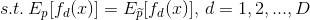 s.t. \, E_{p}[f_{d}(x)]=E_{\widetilde{p}}[f_{d}(x)],\, d=1,2,...,D