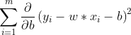 \sum_{i=1}^{m} \frac{\partial }{\partial b}\left (y _{i}-w*x_{i}-b \right )^{2}