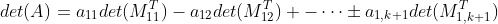 \\det(A)=a_{11}det(M^T_{11}) - a_{12}det(M^T_{12}) + -\cdots\pm a_{1,k+1}det(M^T_{1,k+1})