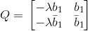 Q= \left \begin{bmatrix} -\lambda b_{1} &b_{1} \\ {-\lambda\bar{b}_{1}}& \bar{b}_{1}\end{bmatrix}