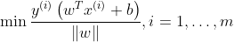 \min\frac{y^{(i)}\left(w^{T} x^{(i)}+b\right)}{\|w\|}, i=1, \ldots, m