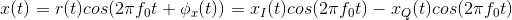 x(t)=r(t)cos(2\pi f_{0}t+\phi _{x}(t))=x_{I}(t)cos(2\pi f_{0}t)-x_{Q}(t)cos(2\pi f_{0}t)