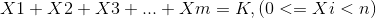 X1 + X2 + X3+...+ Xm = K, (0<=Xi<n)