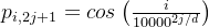 p_{i,2j+1}=cos\left ( \frac{i}{10000^{2j/d}} \right )