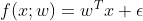 f(x;w)=w^Tx+\epsilon