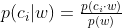 p(c_{i}|w)=\tfrac{p(c_{i}\cdot w)}{p(w)}