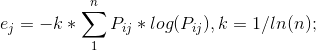 e_{j}=-k*\sum_{1}^{n}P_{ij}*log(P_{ij}), k=1/ln(n);