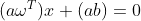 (a\omega^T)x+(ab)=0