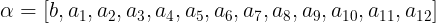 \large \alpha =[b,a_{1},a_{2},a_{3},a_{4},a_{5},a_{6},a_{7},a_{8},a_{9},a_{10},a_{11},a_{12}]