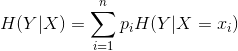 H(Y|X)=\sum_{i=1}^{n}p_{i}H(Y|X=x_{i})