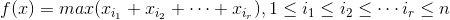 f(x)=max(x_{i_1}+x_{i_2}+\cdots +x_{i_r}),1\leq i_1\leq i_2\leq \cdots i_r\leq n