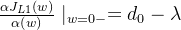 \frac{\alpha J_{L1}\left ( w \right )}{\alpha \left ( w \right )}\mid _{w = 0 - } = d_{0} - \lambda