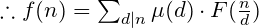 \therefore f(n)=\sum_{d|n} \mu(d)\cdot F(\frac{n}{d})