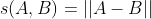 s(A,B) = ||A-B||