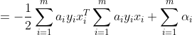 =-\frac{1}{2}\sum_{i=1}^{m}a_iy_ix_i^T\sum_{i=1}^{m}a_iy_ix_i+\sum_{i=1}^{m}\alpha_i