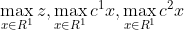 \max_{x\in R^{1}}z,\max_{x\in R^{1}}c^{1}x,\max_{x\in R^{1}}c^{2}x