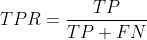 T P R=\frac{T P}{T P+F N}