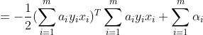 =-\frac{1}{2}(\sum_{i=1}^{m}a_iy_ix_i)^T\sum_{i=1}^{m}a_iy_ix_i+\sum_{i=1}^{m}\alpha_i