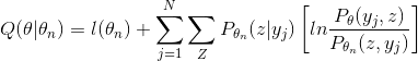 Q(\theta|\theta_n)=l(\theta_n)+ \sum_{j=1}^{N} \sum_{Z}P_{\theta_n}(z|y_j) \left[ ln\frac{P_{\theta}(y_j,z)}{P_{\theta_n}(z,y_j)} \right ]