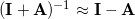 (\mathbf{I} + \mathbf{A})^{-1} \approx \mathbf{I} - \mathbf{A}