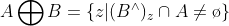 A\bigoplus B=\left \{ z|(B^{\wedge })_{z}\cap A \neq \o \right \}