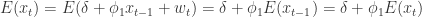 E(x_{t}) = E(\delta + \phi_{1}x_{t-1}+w_{t})  = \delta + \phi_{1}E(x_{t-1}) = \delta + \phi_{1}E(x_{t})