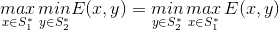 \underset{x\in S_{1}^{*}}{max}\, \underset{y\in S_{2}^{*}}{min} E(x,y)=\underset{y\in S_{2}^{*}}{min}\, \underset{x\in S_{1}^{*}}{max}\, E(x,y)