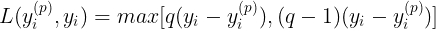 \large L( y_i^{(p)}, y_i ) = max[ q( y_i-y_i^{(p)} ), (q-1)( y_i - y_i^{(p)} ) ]