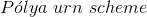 P\acute{o}lya\ urn\ scheme