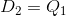 D_{2}=Q_{1}