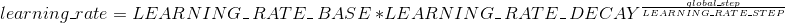 learning\_rate = LEARNING\_ \ RATE\_ \ BASE \ * LEARNING\_ \ RATE\_ \ DECAY ^{ \frac{global\_ step}{LEARNING\_RATE\_STEP}}