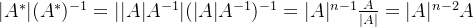 |A^{*}|(A^{*})^{-1}=||A|A^{-1}|(|A|A^{-1})^{-1}=|A|^{n-1}\frac{A}{|A|}=|A|^{n-2}A