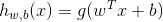 h_{w,b}(x)=g(w^Tx+b)