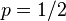 p=1/2