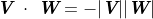 \emph{\textbf{V}}\ \cdot \ \emph{\textbf{W}}=-|\emph{\textbf{V}}||\emph{\textbf{W}}|