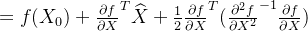 = f(X_0) + \frac{\partial f}{\partial X}^T\widehat{X} + \frac{1}{2}\frac{\partial f}{\partial X}^T(\frac{\partial^2f}{\partial X^2}^{-1}\frac{\partial f}{\partial X})