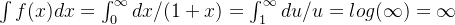 \int f(x)dx=\int_0^\infty dx/(1+x)=\int_1^\infty du/u = log(\infty) = \infty