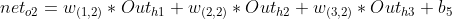 net_{o2}=w_{(1,2)}*Out_{h1}+w_{(2,2)}*Out_{h2}+w_{(3,2)}*Out_{h3}+b_{5}