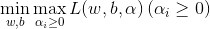 \min _{w, b} \max _{\alpha_{i} \geq 0} L(w, b, \alpha)\left(\alpha_{i} \geq 0\right)