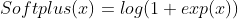 Softplus(x)=log(1+exp(x))