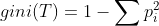 gini(T) = 1 - \sum p_{i}^{^{2}}